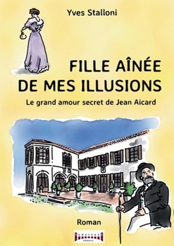 Paperback Fille aînée de mes illusions: Le grand amour secret de Jean Aicard [French] Book