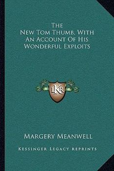 Paperback The New Tom Thumb, With An Account Of His Wonderful Exploits Book