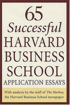 Paperback 65 Successful Harvard Business School Application Essays: With Analysis by the Staff of the Harbus, the Harvard Business School Newspaper Book