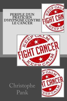 Paperback Periple d'un praticien d'Hypnose contre le cancer [French] Book