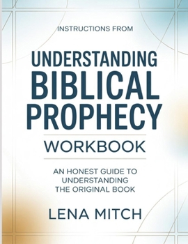 Paperback Instructions From Understanding Biblical Prophecy: An Honest Guide to Understanding the Original Book