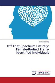 Paperback Off That Spectrum Entirely: Female-Bodied Trans-Identified Individuals Book