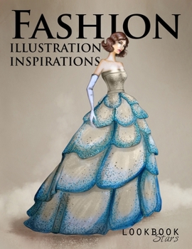 Paperback Fashion Illustration Inspirations: Inspirational Fashion Sketches, Fashion Figure Templates for Drawing Practice and Fun Design Challenges Book