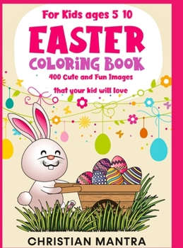 Easter Coloring Book For Kids ages 5-10: 400 Cute and Fun Images that your kid will love
