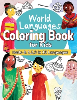 World Languages Coloring Book for Kids: Color and Learn 'Hello' & '1, 2, 3' in 15 Languages - Easy Words, Fun Coloring, Age 4-8 (English, French, ... Portuguese, Arabic, Tagalog, Hindi and more)