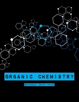 Organic Chemistry: Fun Hexagonal Graph Paper Notebook: 100 pages, 1/4 Inch Hexagons: 8.5" x 11" Inches