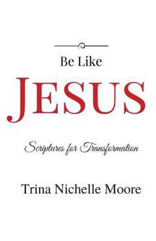 Paperback Be Like Jesus: Scriptures for Transformation Book