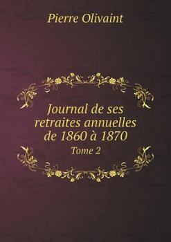 Paperback Journal de ses retraites annuelles de 1860 ? 1870 Tome 2 [French] Book