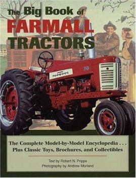 Hardcover The Big Book of Farmall Tractors: The Complete Model-By-Model Encyclopedia...Plus Classic Toys, Brochures, and Collectibles Book