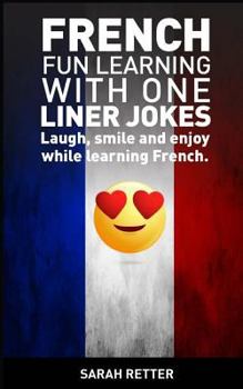 Paperback French: Fun Learning with One Liner Jokes: Laugh, smile and enjoy while learning French Book