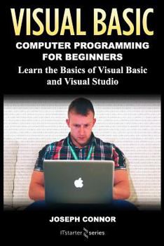 Paperback Visual Basic: Computer Programming for Beginners: Learn the Basics of Visual Basic and Visual Studio Book