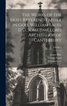 Hardcover The Works of the Most Reverend Father in God, William Laud, D.D. Sometime Lord Archbishop of Canterbury; Volume 2 Book