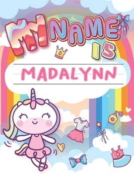 Paperback My Name is Madalynn: Personalized Primary Tracing Book / Learning How to Write Their Name / Practice Paper Designed for Kids in Preschool a Book
