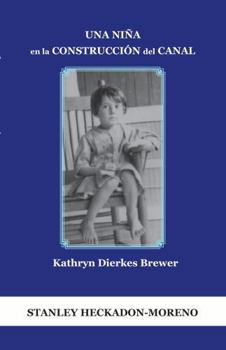UNA NIÑA EN LA CONSTRUCCIÓN DEL CANAL:: KATHRYN DIERKES BREWER (Spanish Edition)