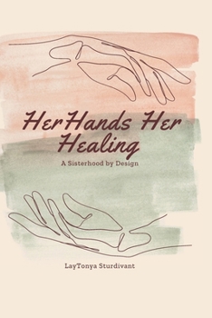 Paperback Her Hands, Her Healing: A Sisterhood by Design Book