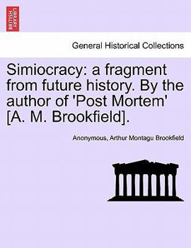 Paperback Simiocracy: A Fragment from Future History. by the Author of 'Post Mortem' [A. M. Brookfield]. Book