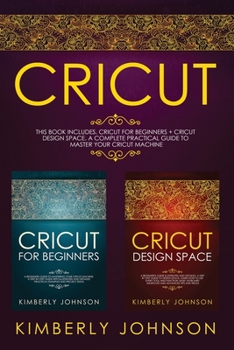Paperback Cricut: 2 BOOKS IN 1 Cricut for Beginners + Cricut Design Space A Complete Practical Guide to Master your Cricut Machine Book