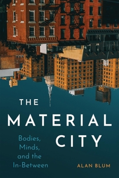 Hardcover The Material City: Bodies, Minds, and the In-Between Book