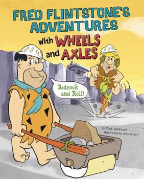 Hardcover Fred Flintstone's Adventures with Wheels and Axles: Bedrock and Roll! Book