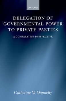 Hardcover Delegation of Governmental Power to Private Parties: A Comparative Perspective Book