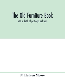Paperback The old furniture book; with a sketch of past days and ways Book