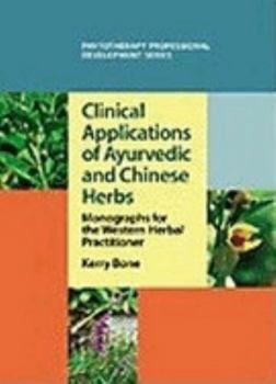 Paperback Clinical applications of Ayurvedic and Chinese herbs: monographs for the western herbal practitioner Book