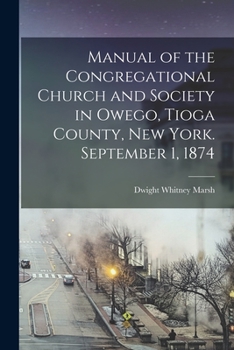 Paperback Manual of the Congregational Church and Society in Owego, Tioga County, New York. September 1, 1874 Book