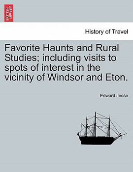 Paperback Favorite Haunts and Rural Studies; Including Visits to Spots of Interest in the Vicinity of Windsor and Eton. Book