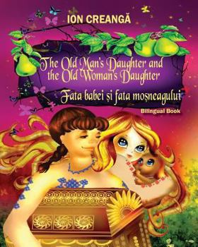 Paperback The Old Man's Daughter and the Old Woman's Daughter / Fata babei si fata mosneagului [Multiple Languages] Book