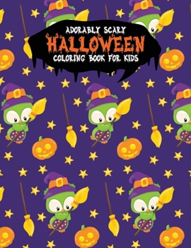 Adorably Scary Halloween Coloring Book For Kids: A Large Coloring Book with Cute Halloween Characters