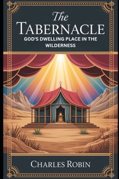 Paperback THE TABERNACLE: GOD’S DWELLING PLACE IN THE WILDERNESS Book