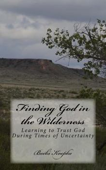 Paperback Finding God in the Wilderness: Learning to Trust God During Times of Uncertainty Book