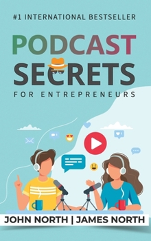 Hardcover Podcast Secrets for Entrepreneurs: The 5 Step Blueprint to Crafting, Developing, and Monetizing Your Show Book