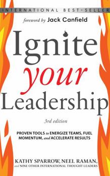 Ignite Your Leadership: Proven Tools to Energize Teams, Fuel Momentum, and Accelerate Results