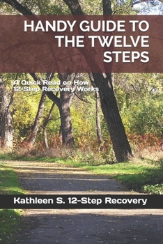Paperback Handy Guide to the Twelve Steps: A Quick Read on How 12-Step Recovery Works Book