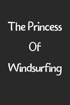 Paperback The Princess Of Windsurfing: Lined Journal, 120 Pages, 6 x 9, Funny Windsurfing Gift Idea, Black Matte Finish (The Princess Of Windsurfing Journal) Book