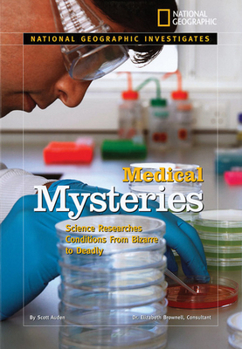 National Geographic Investigates: Medical Mysteries: Science Searches for Cures for Conditions From Bizarre to Deadly (NG Investigates) - Book  of the National Geographic Investigates