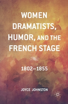 Paperback Women Dramatists, Humor, and the French Stage: 1802 to 1855 Book