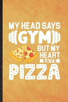 My Head Says Gym but My Heart Says Pizza: Funny Blank Lined Cook Baker Chef Notebook/ Journal, Graduation Appreciation Gratitude Thank You Souvenir Gag Gift, Stylish Graphic 110 Pages