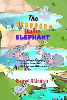 Paperback The Stubborn Baby Elephant: Children's Story Book about Self-love, Obedience and Kindness Book