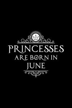 Paperback Princesses Are Born In June: Notebook Gift for Women, Unique Journal to Write In Book