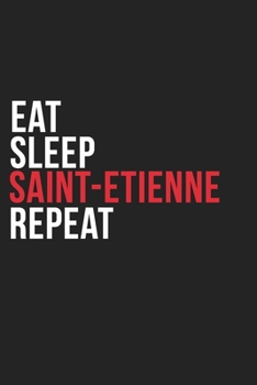 Paperback Eat Sleep Saint-etienne Repeat: 6''x9'' Saint-etienne Lined Dark Gray Black Writing Notebook Journal, 120 Pages, Best Novelty Birthday Santa Christmas Book