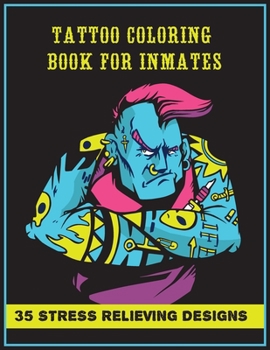 Paperback Tattoo Coloring Book For Inmates: A Coloring For Adults With 35 Stress Relieving And Relaxing Designs Book