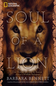 Hardcover Soul of a Lion: One Woman's Quest to Rescue Africa's Wildlife Refugees Book