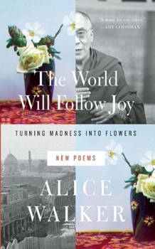 Hardcover The World Will Follow Joy: Turning Madness Into Flowers: New Poems Book