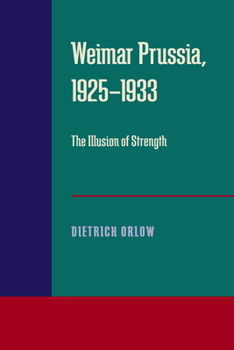 Paperback Weimar Prussia, 1925-1933: The Illusion of Strength Book