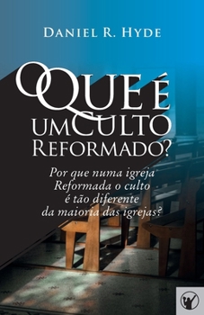 Paperback O Que é um Culto Reformado: Por que numa igreja Reformada o culto é tão diferente da maioria das outras igrejas? [Portuguese] Book