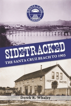 Paperback Sidetracked: The Santa Cruz Beach to 1903 Book