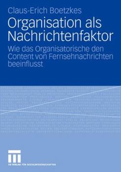 Paperback Organisation ALS Nachrichtenfaktor: Wie Das Organisatorische Den Content Von Fernsehnachrichten Beeinflusst [German] Book