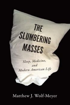Hardcover The Slumbering Masses: Sleep, Medicine, and Modern American Life Book